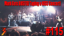 Ep. 115 Mark is Busted Taping KISS & Ace Frehley Concerts!