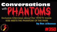 Ep. 350 Ron Albanese and Conversations With Phantoms Book (Kiss Meets The Phantom)