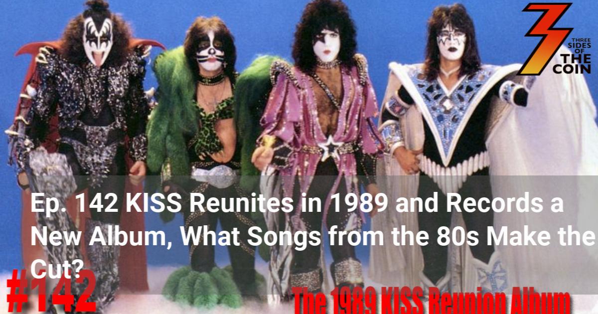 Ep. 142 KISS Reunites in 1989 and Records a New Album, What Songs 