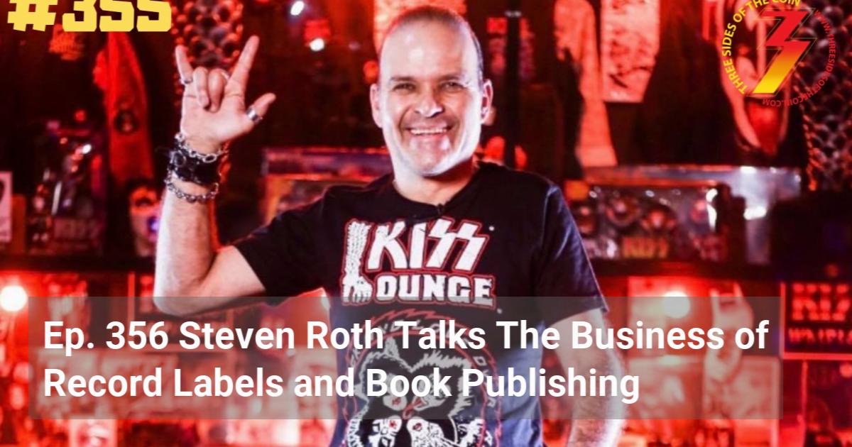 Ep. 356 Steven Roth Talks The Business of Record Labels and Book ...