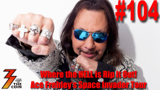 Ep. 104 Where the Hell is Rip It Out! Ace Frehley's Space Invader Tour is Under Way.